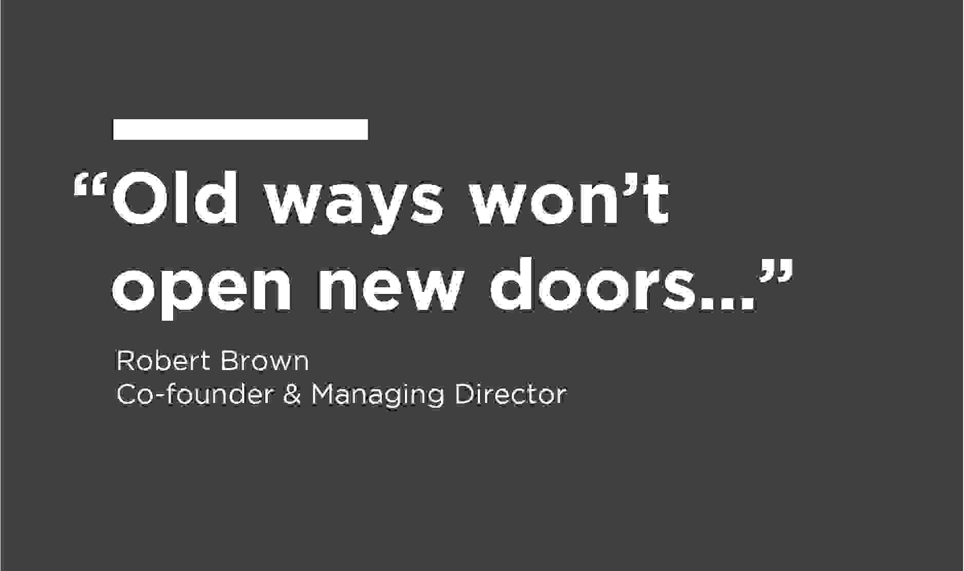 A graphic of the quote: Old ways won't open new doors